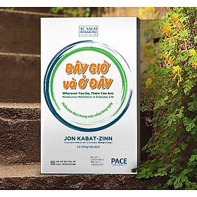 Bây giờ và ở đây - jon kabat-zinn - pace books