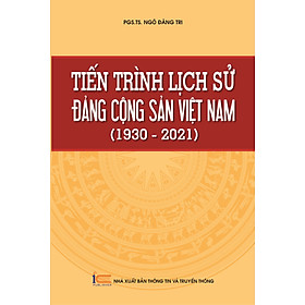 Tiến Trình Lịch Sử Đảng Cộng Sản Việt Nam - PGS. TS. Ngô Đăng Tri - bìa mềm