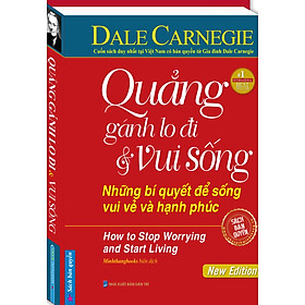 Quẳng Gánh Lo Đi Và Vui Sống - Những Bí Quyết Để Sống Vui Vẻ Và Hạnh Phúc (Bìa Cứng)_MT