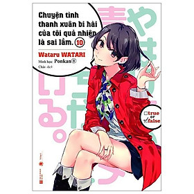 Chuyện Tình Thanh Xuân Bi Hài Của Tôi Quả Nhiên Là Sai Lầm - Tập 10 - Tặng Kèm Bookmark - Bản Quyền