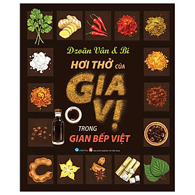 Sách Ẩm Thực - Hơi Thở Của Gia Vị Trong Bếp Việt (VT)