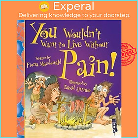 Sách - You Wouldn't Want To Live Without Pain! by Fiona Macdonald David Antram (UK edition, paperback)