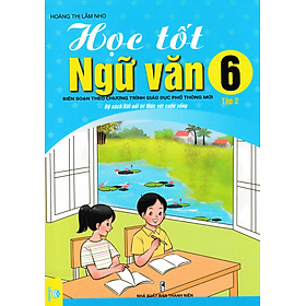 Hình ảnh Học Tốt Ngữ Văn 6 - Tập 2 (Kết Nối Tri Thức Với Cuộc Sống - ND) 