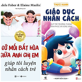 Nơi bán Combo 2 sách hay cha mẹ nuôi dạy con: Gỡ mối bất hòa giữa anh chị em giúp tôi luyện nhân cách trẻ + Thực hành giáo dục nhân cách - Giá Từ -1đ