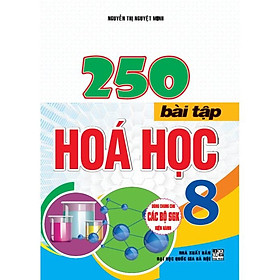 Hình ảnh sách - 250 Bài Tập Hoá Học 8 (dùng chung cho các bộ sgk hiện hành) HA-MK