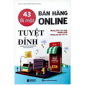 [Download Sách] 43 Bí Mật Bán Hàng Online - Tuyệt Đỉnh: Những Điều Chủ Shop Nghìn Đơn Không Bao Giờ Tiết Lộ