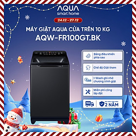 Máy giặt cửa trên Aqua 10kg AQW-FR100GT.BK - Miễn phí giao hàng toàn quốc - Bảo hành 2 năm - Hỗ trợ lắp đặt - Hàng chính hãng