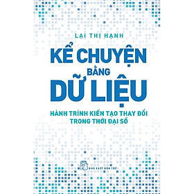 Kể Chuyện Bằng Dữ Liệu - Hành Trình Kiến Tạo Thay Đổi Trong Thời Đại Số - Bản Quyền