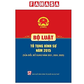 Bộ Luật Tố Tụng Hình Sự Năm 2015 (Sửa Đổi, Bổ Sung Năm 2021, 2024, 2025)