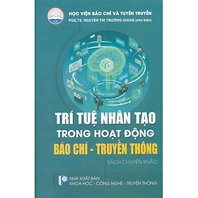 Trí Tuệ Nhân Tạo Trong Hoạt Động Báo Chí - Truyền Thông (Sách Chuyên Khảo)