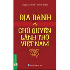 Địa Danh Và Chủ Quyên Lãnh Thổ Việt Nam - Kim Quang Minh, Trịnh Anh Cơ