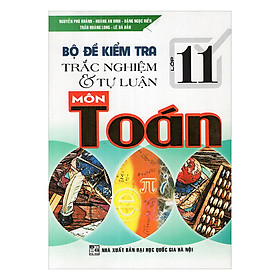 Download sách Bộ Đề Kiểm Tra Trắc Nghiệm Và Tự Luận Môn Toán 11