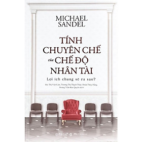 TÍNH CHUYÊN CHẾ CỦA CHẾ ĐỘ NHÂN TÀI: LỢI ÍCH CHUNG SẼ RA SAO?