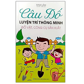 Câu Đố Luyện Trí Thông Minh - Đồ Vật, Công Cụ Sản Xuất