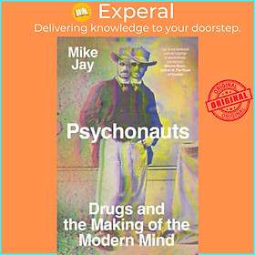 Sách - Psychonauts - Drugs and the Making of the Modern Mind by Mike Jay (UK edition, hardcover)