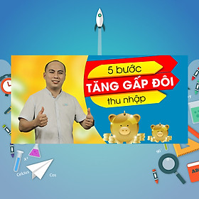 Khóa Học 5 Bước Tăng Gấp Đôi Thu Nhập
