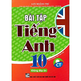 Bài Tập Tiếng Anh Lớp 10 - Không Đáp Án - Theo Chương Trình Chân Trời Sáng Tạo - Hồng Ân - An An