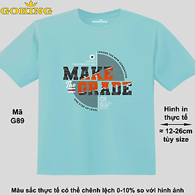 MAKE THE GRADE, mã G89. Áo thun hàng hiệu GOKING cao cấp cho cả gia đình, công nghệ in Nhật Bản sắc nét 4K. Form unisex cho nam nữ, trẻ em, bé trai gái. Quà tặng ý nghĩa cho bố mẹ, con cái, bạn bè, doanh nghiệp, hội nhóm
