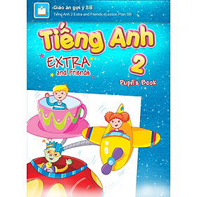 [E-BOOK] Tiếng Anh 2 Extra and Friends Giáo án gợi ý Sách bài học