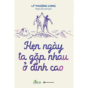 Hẹn Ngày Ta Gặp Nhau Ở Đỉnh Cao - MCBooks