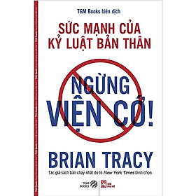 Ngừng Viện Cớ - Sức Mạnh Của Kỷ Luật Bản Thân ( Tái Bản)