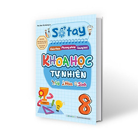 Sách Sổ tay kiến thức - phương pháp - dạng bài Khoa học tự nhiên Lý - Hóa - Sinh Lớp 8