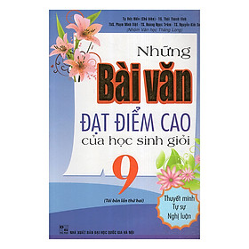 Nơi bán Những Bài Văn Đạt Điểm Cao Của Học Sinh Giỏi 9 (Thuyết Minh, Tự Sự, Nghị Luận) - Giá Từ -1đ