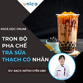 Khóa học PHONG CÁCH SỐNG- Trọn bộ công thức pha chế Trà sữa và Thạch có nhân UNICA.VN