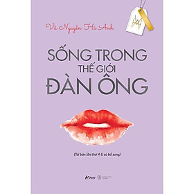 Sách Sống Trong Thế Giới Đàn Ông (Tái Bản Lần Thứ 4 & Có Bổ Sung) - Bản Quyền