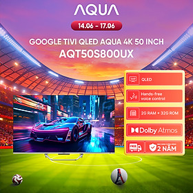 Google Tivi Aqua QLED 4K 50 inch AQT50S800UX - Freeship toàn quốc - Bảo hành 1 đổi 1 trong 730 ngày đối với lỗi màn hình - Hàng chính hãng