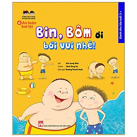 Sách Hướng Dẫn Kĩ Năng An Toàn Cho Trẻ Em 6 - An Toàn Bơi Lội: Bin, Bôm Ơi, Bơi Vui Nhé!