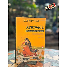 AYURVEDA – Nền tảng dưỡng sinh Ấn Độ – Vasant Dattatray Lad - Sophia Ngo dịch –  Book Hunter 