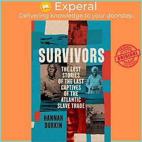 Sách - Survivors - The Lost Stories of the Last Captives of the Atlantic Slave  by Hannah Durkin (UK edition, hardcover)