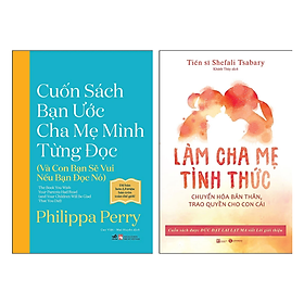 Sách - Combo 2 Cuốn Dành Cho Các Bậc Cha Mẹ: Cuốn Sách Bạn Ước Cha Mẹ Mình Từng Đọc + Làm Cha Mẹ Tỉnh Thức