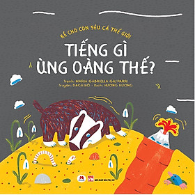 KỂ CHO CON YÊU CẢ THẾ GIỚI – TIẾNG GÌ ÙNG OÀNG THẾ?