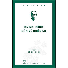 Hình ảnh Di Sản Hồ Chí Minh. Hồ Chí Minh Bàn Về Quân Sự