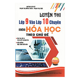 Nơi bán Luyện Thi Lớp 9 Vào Lớp 10 Chuyên Môn Hóa Học Theo Chủ Đề - Giá Từ -1đ