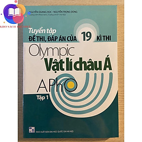 Sách - Tuyển tập đề thi, đáp án của 19 kì thi Olympic Vật lí Châu Á tập 1