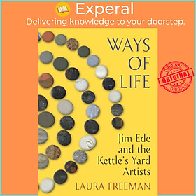 Sách - Ways of Life - Jim Ede and the Kettle's Yard Artists by Laura Freeman (UK edition, hardcover)