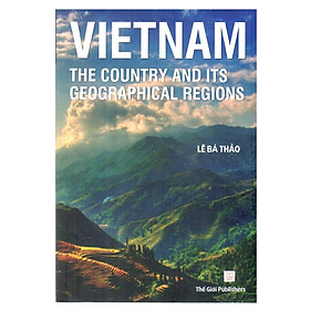 [Download Sách] Vietnam The Country And Its Geographical Regions (Việt Nam Các Vùng Địa Lý Và Lãnh Thổ)