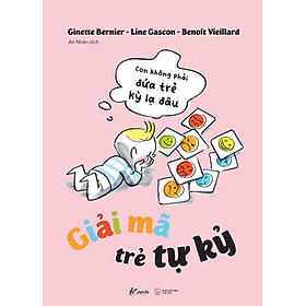 Giải Mã Trẻ Tự Kỷ - Con Không Phải Đứa Trẻ Kỳ Lạ Đâu _AZ