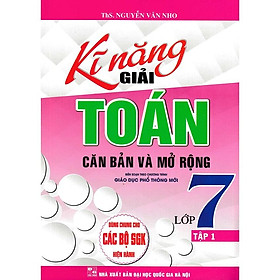 Sách-Kĩ Năng Giải Toán Căn Bản Và Mở Rộng Lớp 7 - Tập 1 (Dùng Chung Cho Các Bộ SGK Hiện Hành)