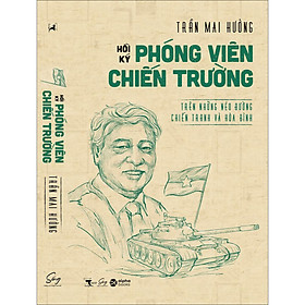 Hồi Ký Phóng Viên Chiến Trường