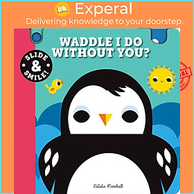 Sách - Slide and Smile: Waddle I Do Without You? by Natalie Marshall (UK edition, boardbook)