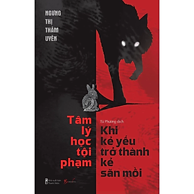 Tâm Lý Học Tội Phạm - Khi Kẻ Yếu Trở Thành Kẻ Săn Mồi (Trạm Đọc)