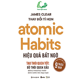   Atomic Habits - Thay Đổi Tí Hon, Hiệu Quả Bất Ngờ