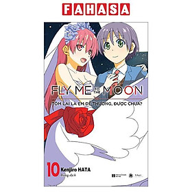 Sách - Fly Me To The Moon - Tóm Lại Là Em Dễ Thương, Được Chưa? - Tập 10 (Tái Bản 2025)