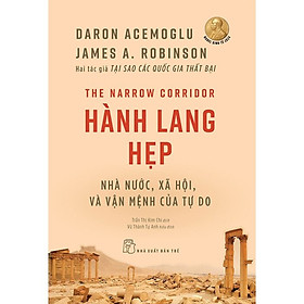 Sách Hành Lang Hẹp - Nhà Nước, Xã Hội Và Vận Mệnh Của Tự Do