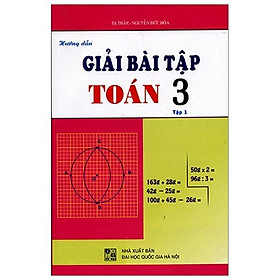 Hướng Dẫn Giải Bài Tập Toán Lớp 3 - Tập 1 (Tái Bản)