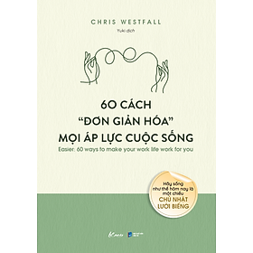 Sách 60 Cách “Đơn Giản Hóa” Mọi Áp Lực Cuộc Sống